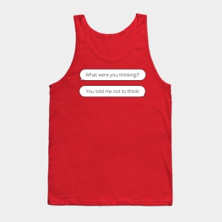 Top Gun funny quote - what were you thinking - you told me not to think Tank Top